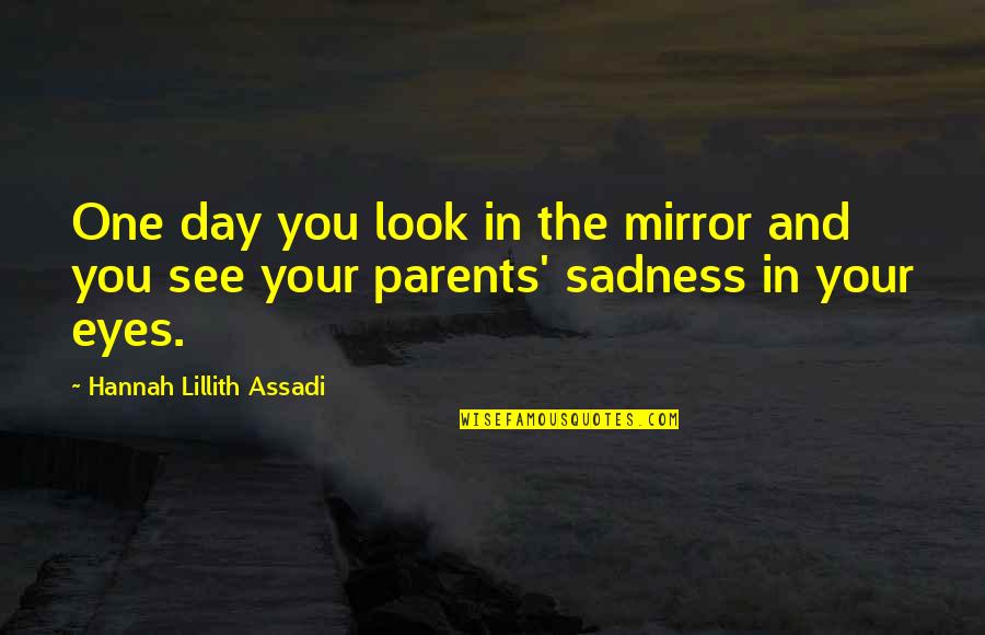 Lillith Quotes By Hannah Lillith Assadi: One day you look in the mirror and