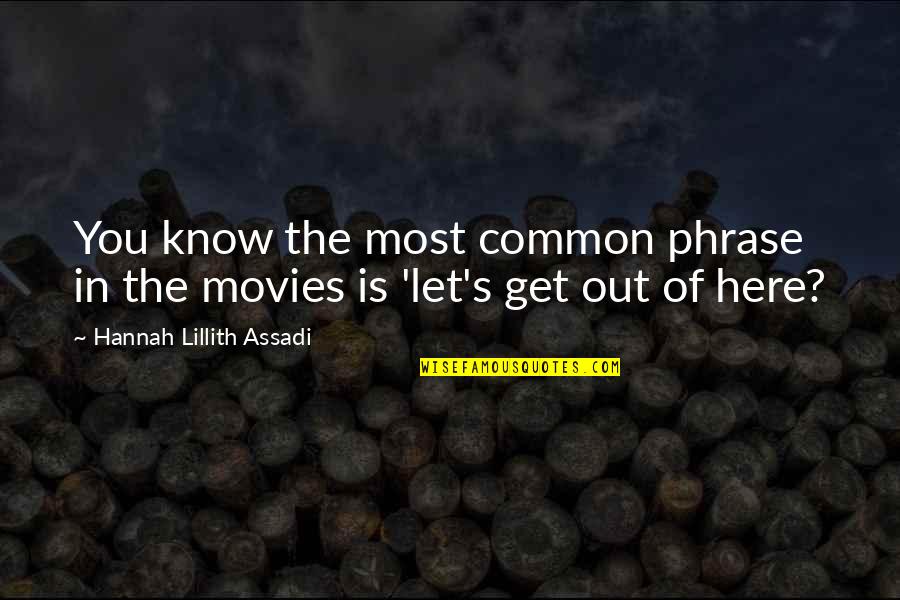 Lillith Quotes By Hannah Lillith Assadi: You know the most common phrase in the Lillith Quotes By Hannah Lillith Assadi: You know the most common phrase in the
