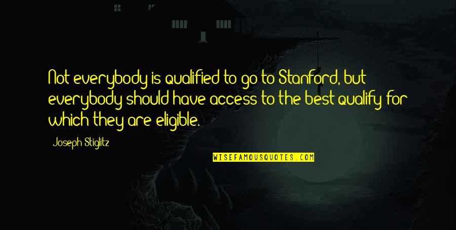 Lillith Quotes By Joseph Stiglitz: Not everybody is qualified to go to Stanford, Lillith Quotes By Joseph Stiglitz: Not everybody is qualified to go to Stanford,