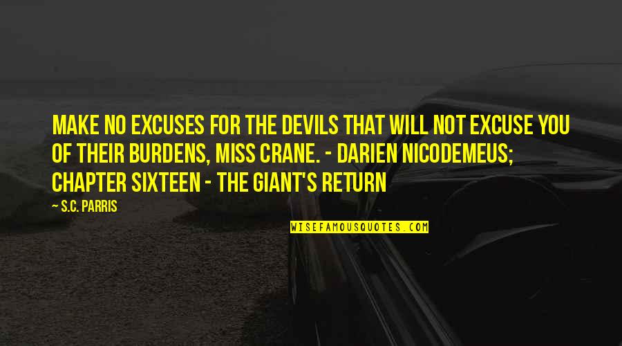 Lillith Quotes By S.C. Parris: Make no excuses for the devils that will Lillith Quotes By S.C. Parris: Make no excuses for the devils that will