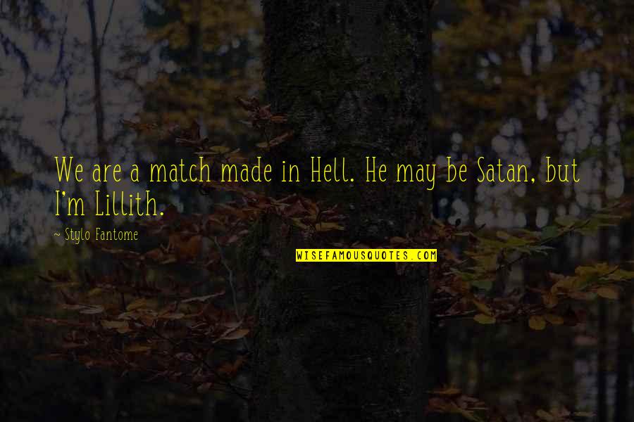 Lillith Quotes By Stylo Fantome: We are a match made in Hell. He