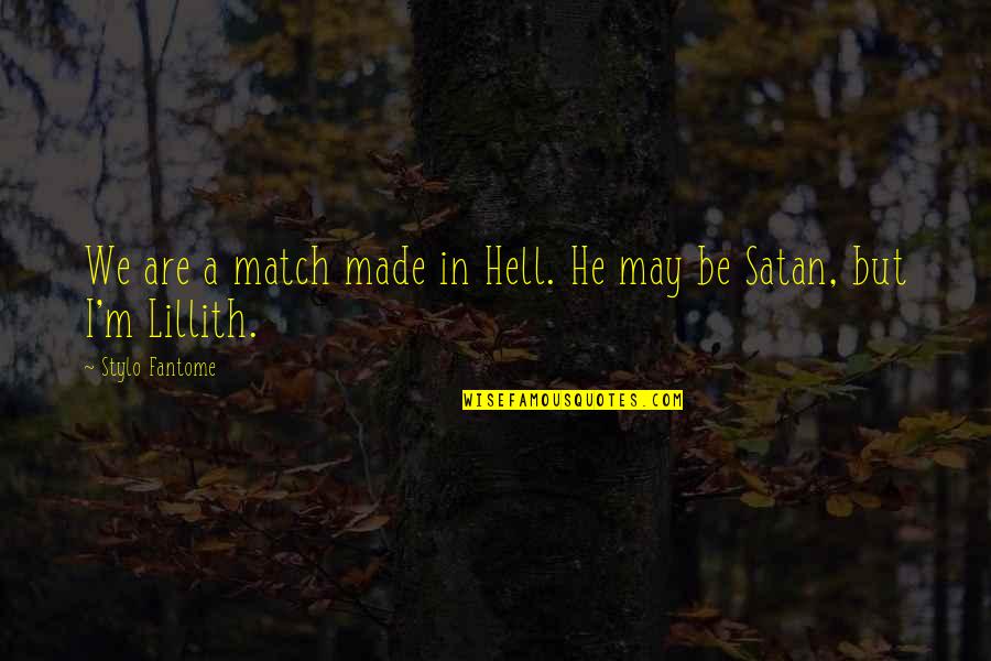 Lillith Quotes By Stylo Fantome: We are a match made in Hell. He Lillith Quotes By Stylo Fantome: We are a match made in Hell. He
