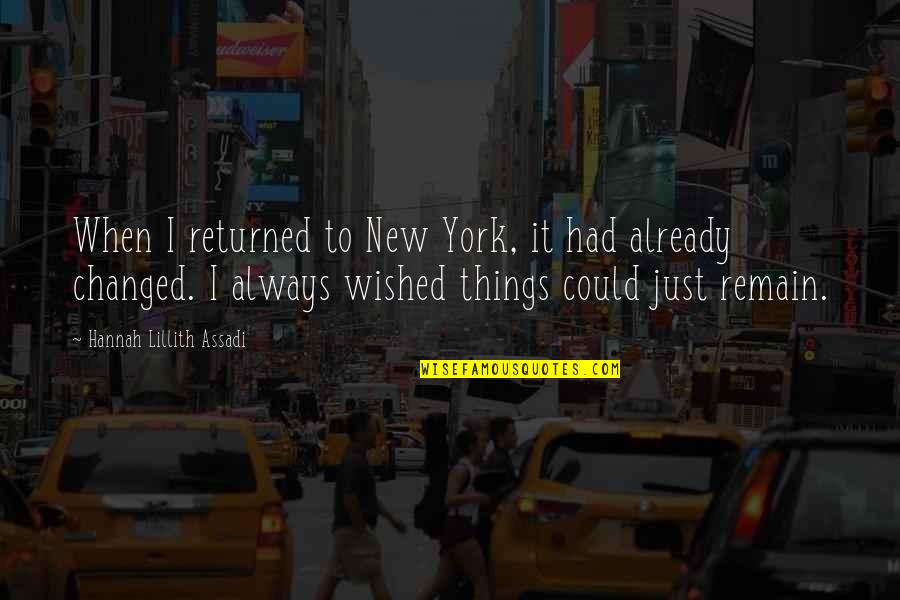 Lillith's Quotes By Hannah Lillith Assadi: When I returned to New York, it had