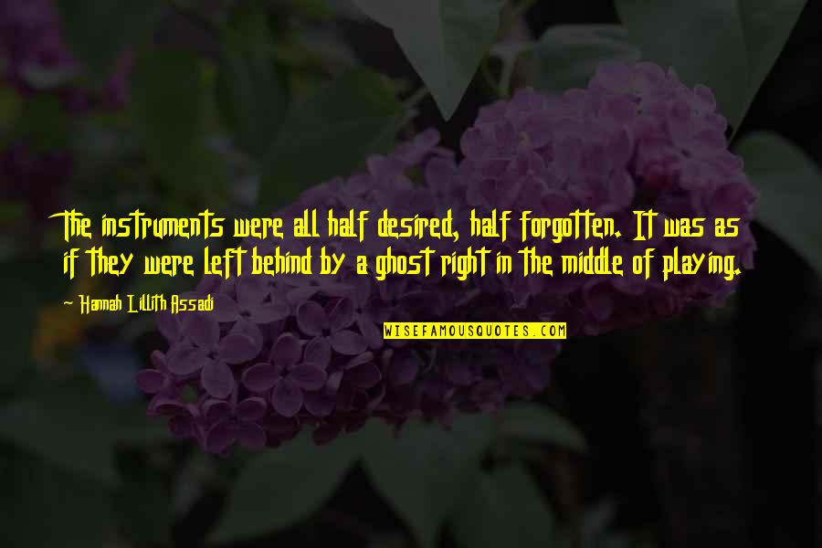 Lillith's Quotes By Hannah Lillith Assadi: The instruments were all half desired, half forgotten.