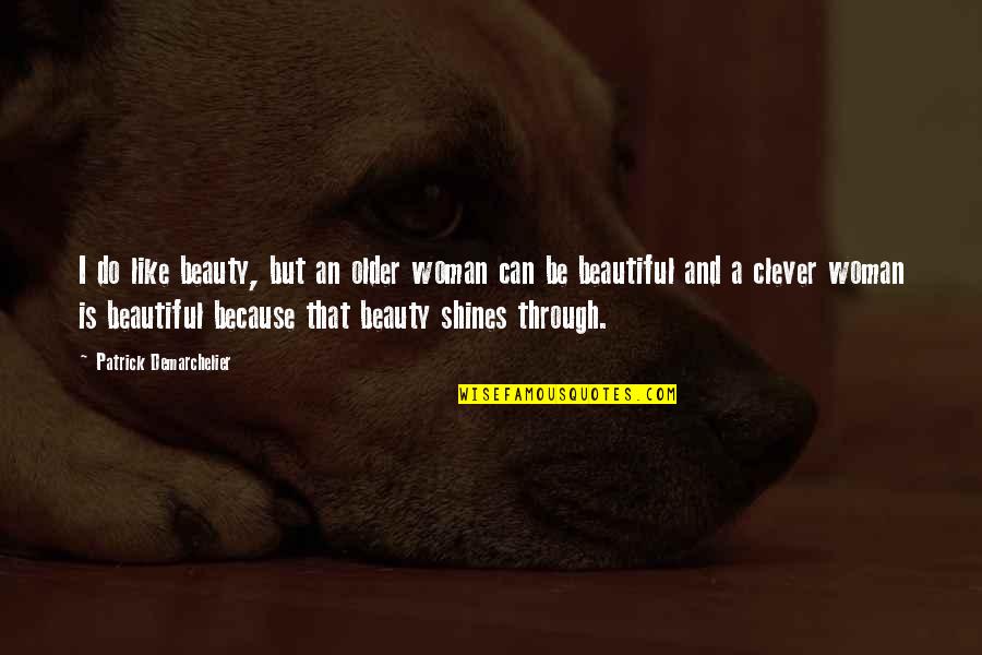 Lillith's Quotes By Patrick Demarchelier: I do like beauty, but an older woman Lillith's Quotes By Patrick Demarchelier: I do like beauty, but an older woman
