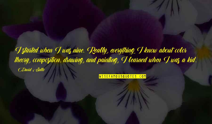 Lillop Quotes By David Salle: I started when I was nine. Really, everything