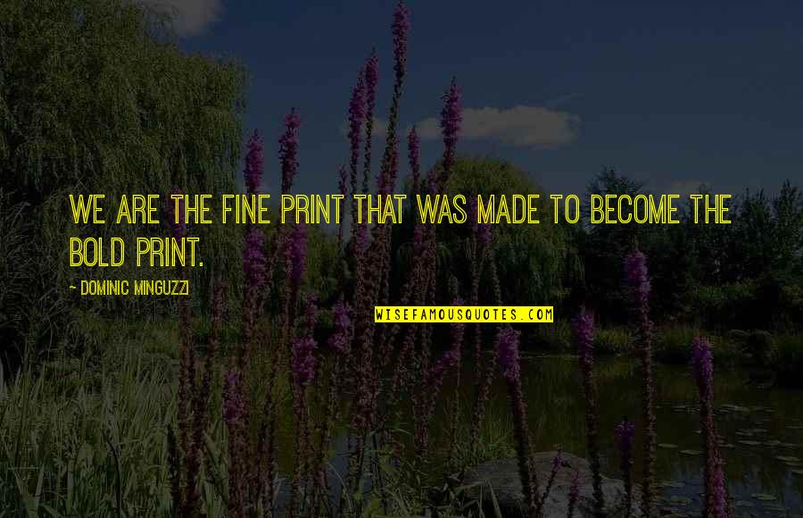 Lillustration Horticole Quotes By Dominic Minguzzi: We are the fine print that was made