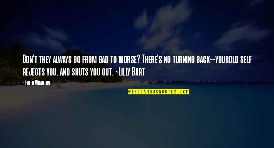 Lilly Bart Quotes By Edith Wharton: Don't they always go from bad to worse? Lilly Bart Quotes By Edith Wharton: Don't they always go from bad to worse?