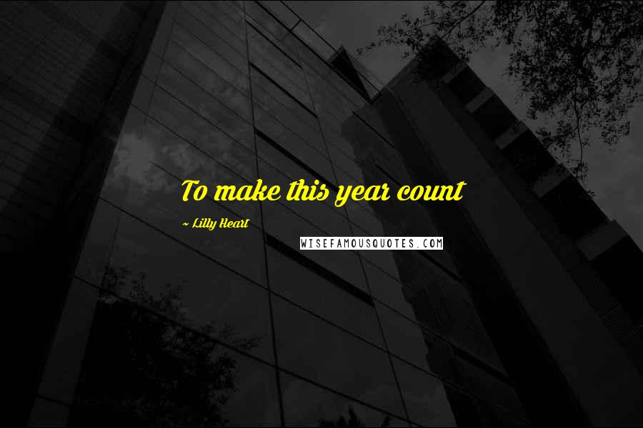 Lilly Heart quotes: To make this year count