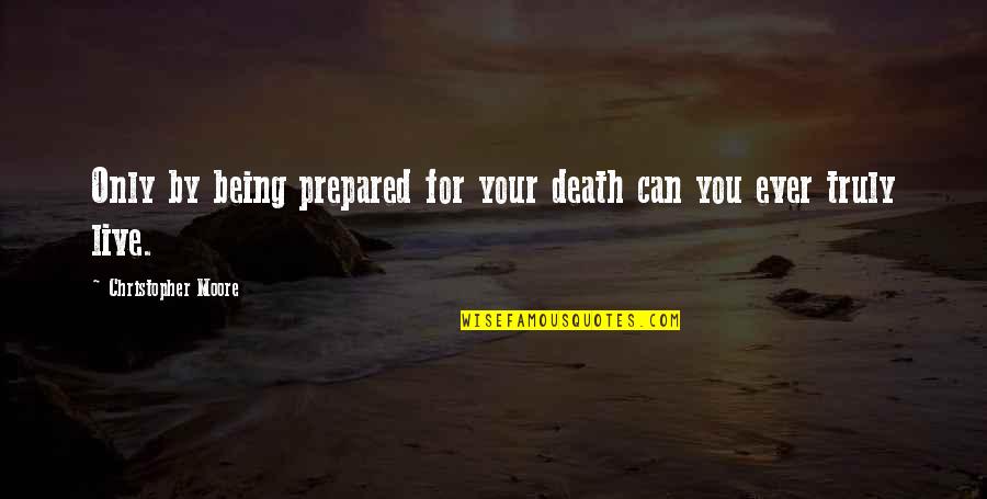 Lilly Marlene Quotes By Christopher Moore: Only by being prepared for your death can