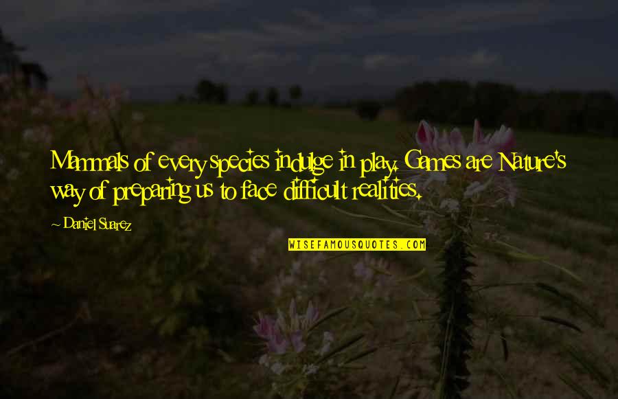 Lilly Walters Quotes By Daniel Suarez: Mammals of every species indulge in play. Games Lilly Walters Quotes By Daniel Suarez: Mammals of every species indulge in play. Games