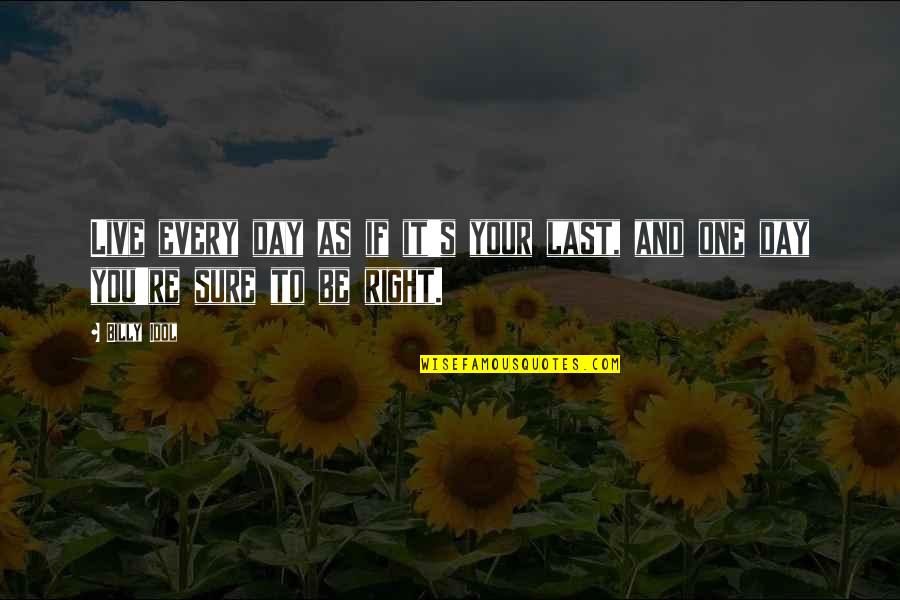 Lillyandtod Quotes By Billy Idol: Live every day as if it's your last,