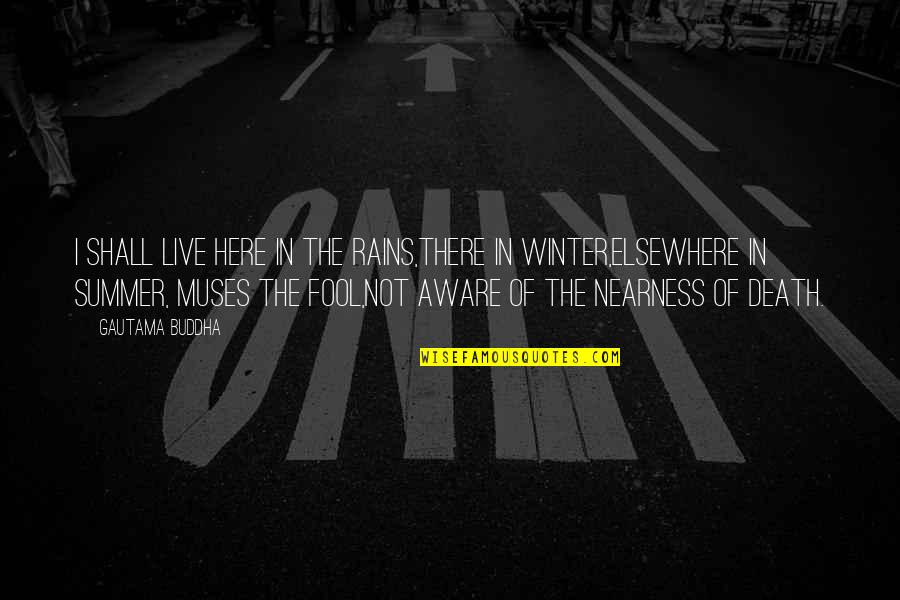 Lillyandtod Quotes By Gautama Buddha: I shall live here in the rains,There in