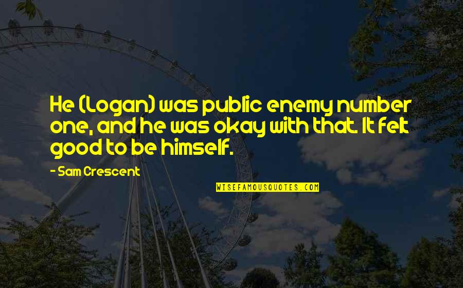 Lillybeth Gonzalez Quotes By Sam Crescent: He (Logan) was public enemy number one, and Lillybeth Gonzalez Quotes By Sam Crescent: He (Logan) was public enemy number one, and