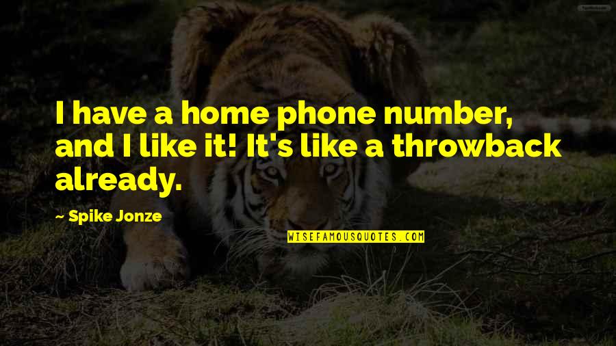 Lillybeth Gonzalez Quotes By Spike Jonze: I have a home phone number, and I