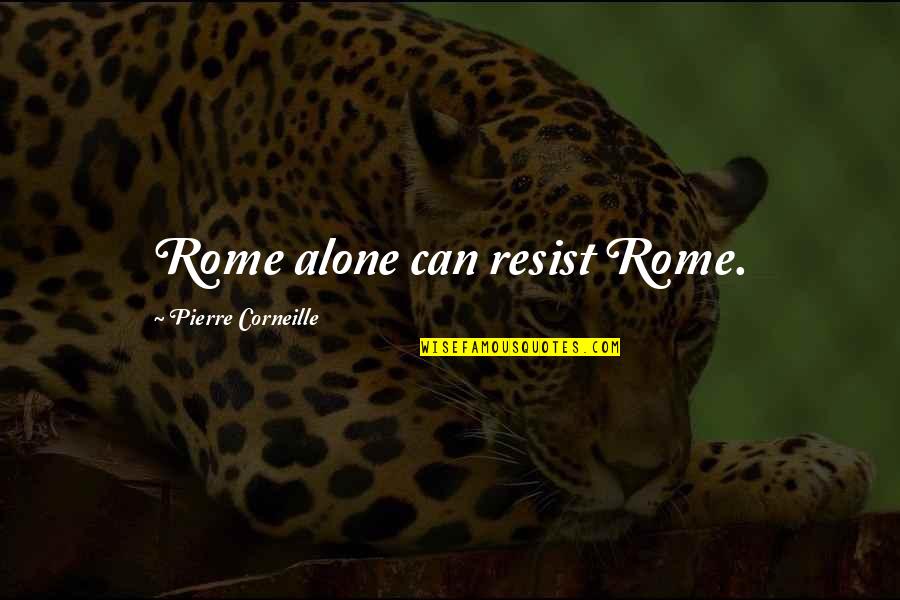 Lillywhites Quotes By Pierre Corneille: Rome alone can resist Rome.