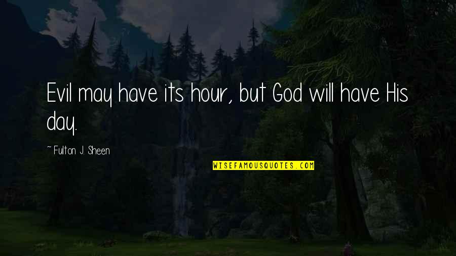 Lilo Paynlinson Quotes By Fulton J. Sheen: Evil may have its hour, but God will Lilo Paynlinson Quotes By Fulton J. Sheen: Evil may have its hour, but God will