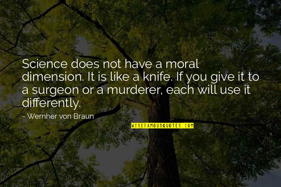 Lilo Paynlinson Quotes By Wernher Von Braun: Science does not have a moral dimension. It Lilo Paynlinson Quotes By Wernher Von Braun: Science does not have a moral dimension. It