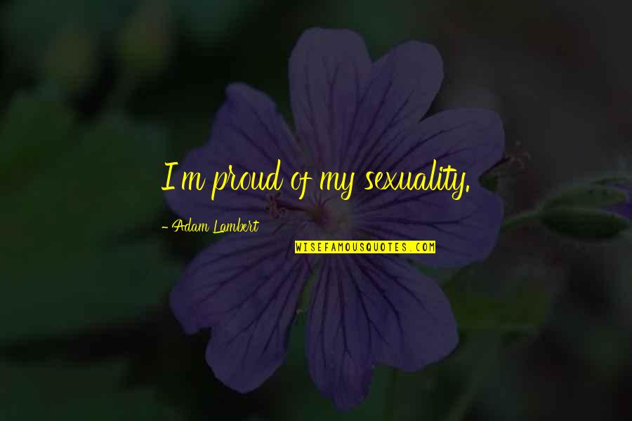 Lilo Stitch 2 Quotes By Adam Lambert: I'm proud of my sexuality.