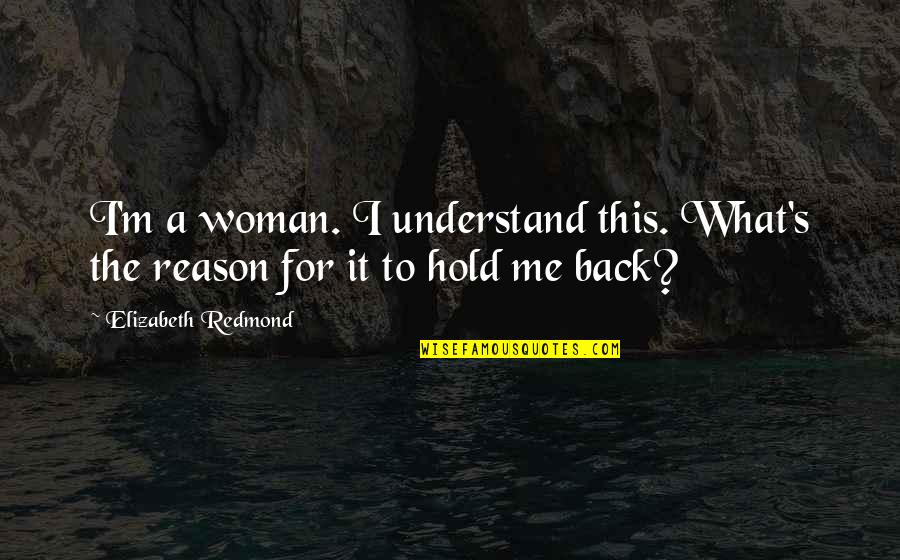 Lilou Mace Quotes By Elizabeth Redmond: I'm a woman. I understand this. What's the