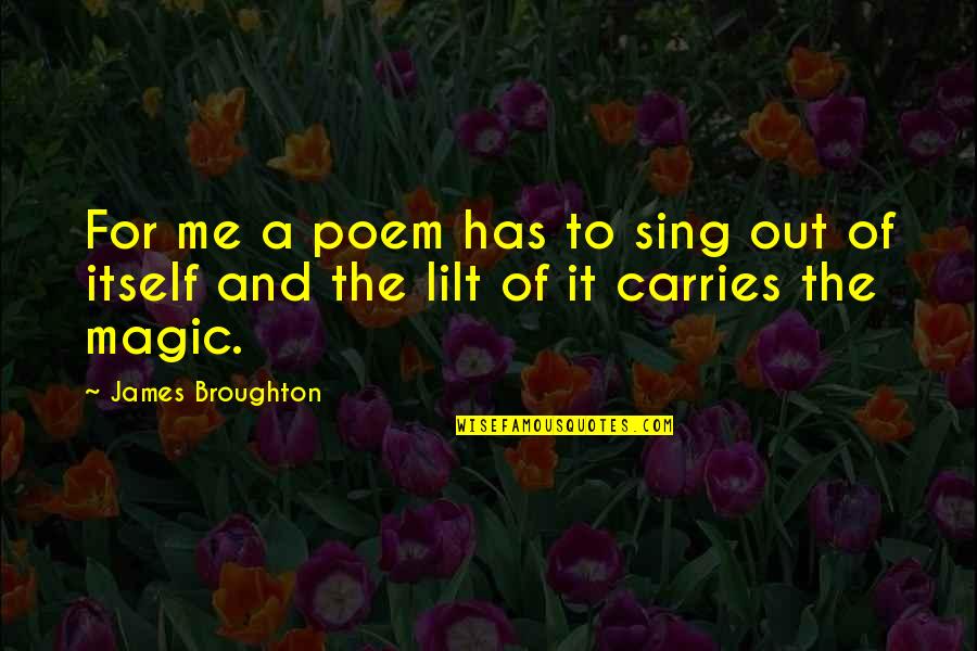 Lilt Quotes By James Broughton: For me a poem has to sing out