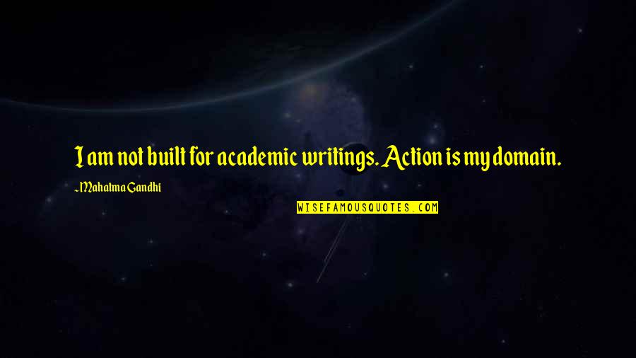 Lilt Quotes By Mahatma Gandhi: I am not built for academic writings. Action