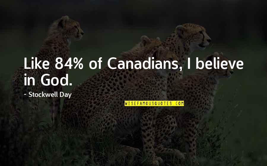 Lilt Quotes By Stockwell Day: Like 84% of Canadians, I believe in God.