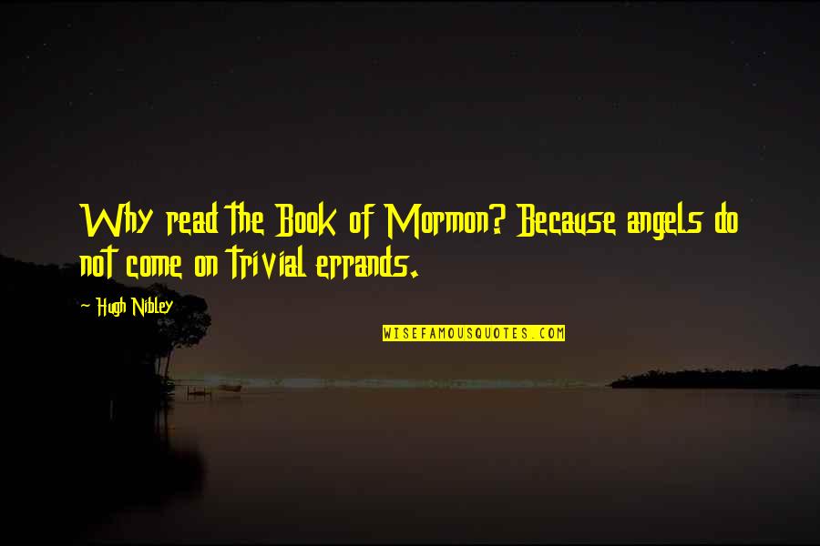 Lilted Swallow Quotes By Hugh Nibley: Why read the Book of Mormon? Because angels