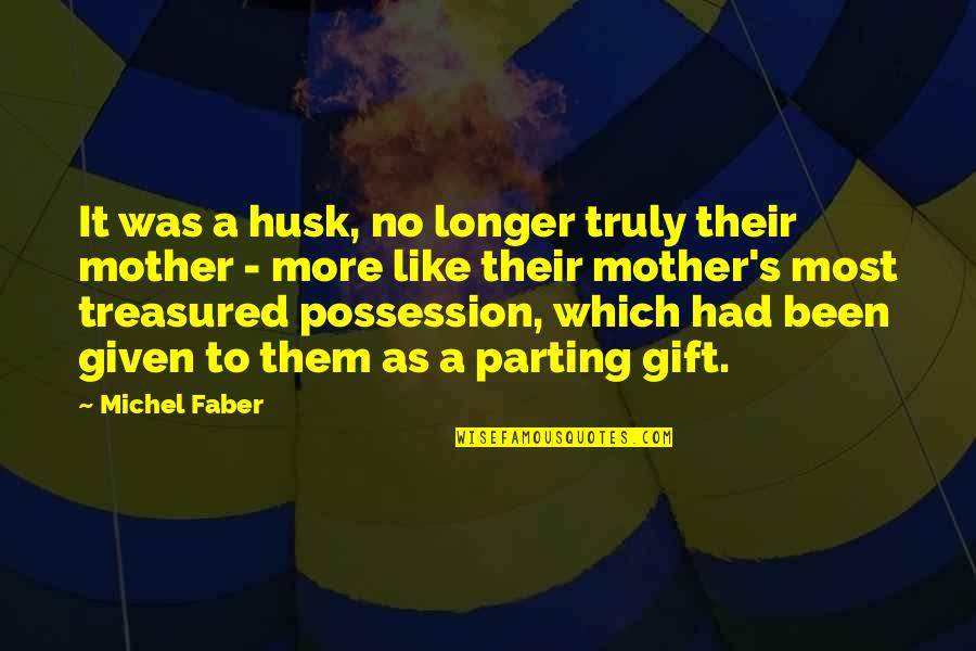Lilton Collins Quotes By Michel Faber: It was a husk, no longer truly their
