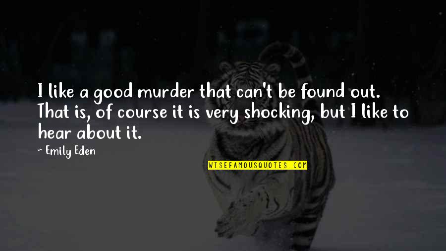 Lilts Def Quotes By Emily Eden: I like a good murder that can't be Lilts Def Quotes By Emily Eden: I like a good murder that can't be