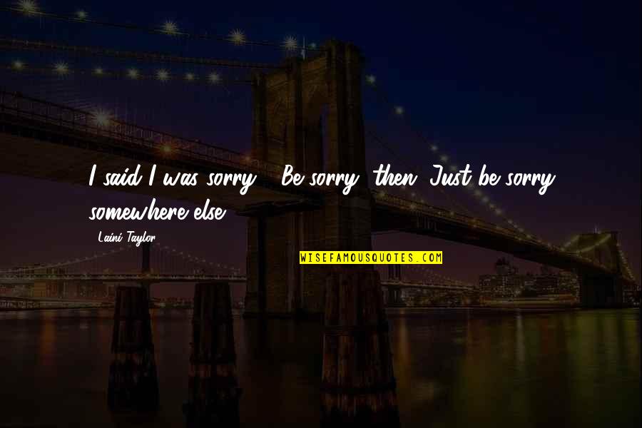 Lilts Def Quotes By Laini Taylor: I said I was sorry." "Be sorry, then.