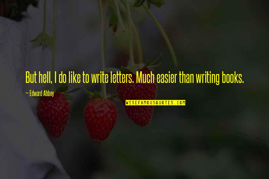 Lilus Quotes By Edward Abbey: But hell, I do like to write letters.