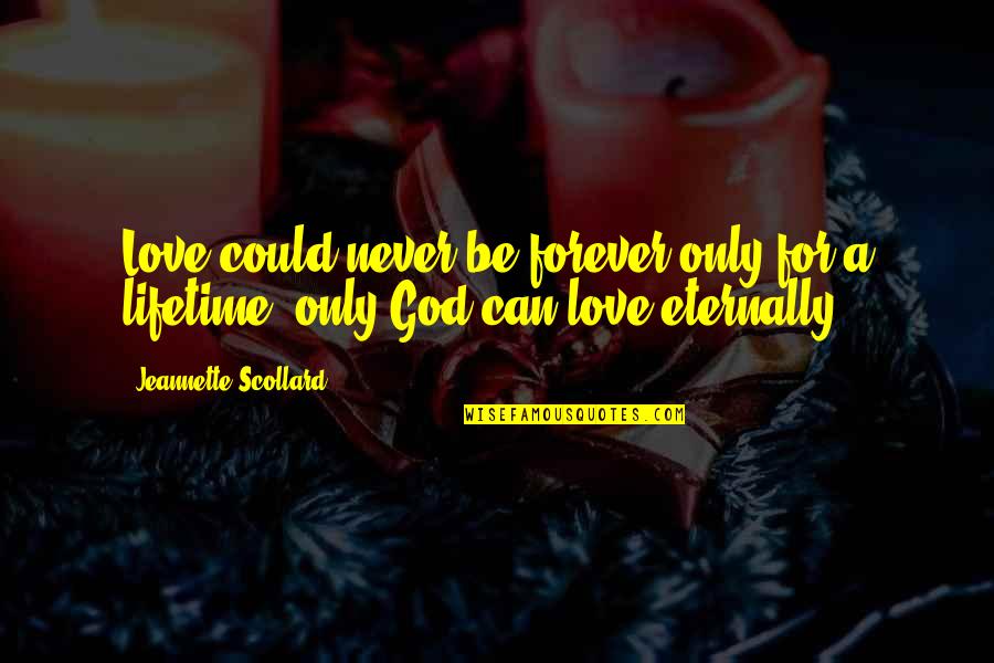 Lilus Quotes By Jeannette Scollard: Love could never be forever only for a Lilus Quotes By Jeannette Scollard: Love could never be forever only for a
