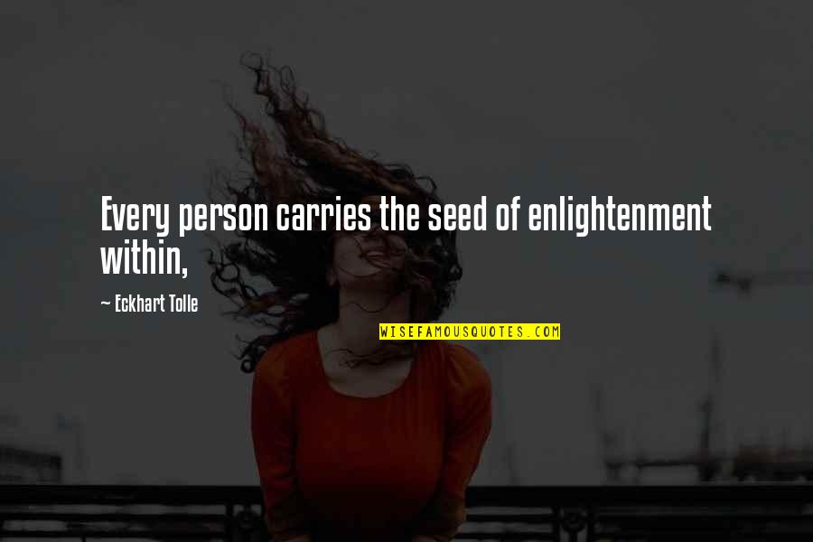 Lily Allen Lyrics Quotes By Eckhart Tolle: Every person carries the seed of enlightenment within,