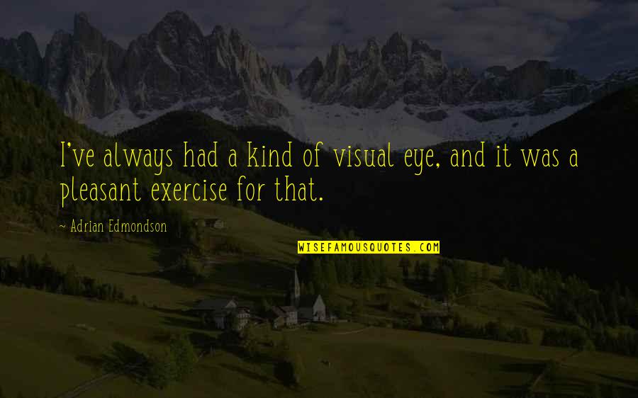 Lily And James Potter Quotes By Adrian Edmondson: I've always had a kind of visual eye,