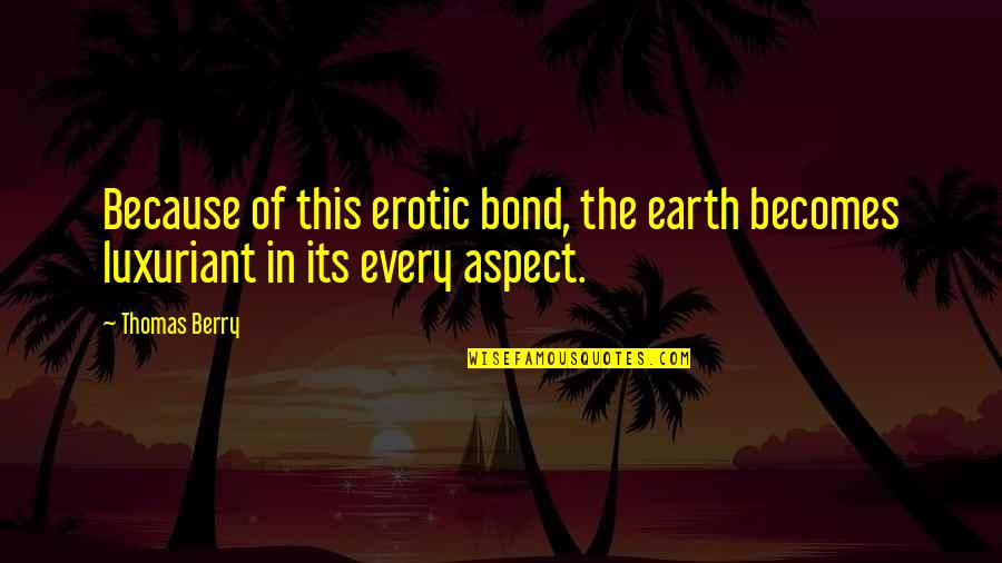 Lily And Loren Quotes By Thomas Berry: Because of this erotic bond, the earth becomes