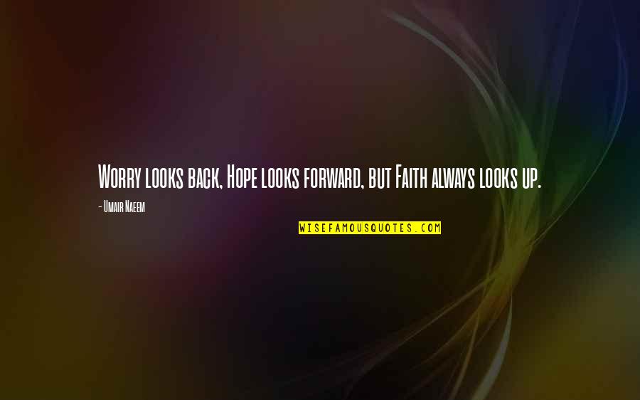 Lily And Loren Quotes By Umair Naeem: Worry looks back, Hope looks forward, but Faith