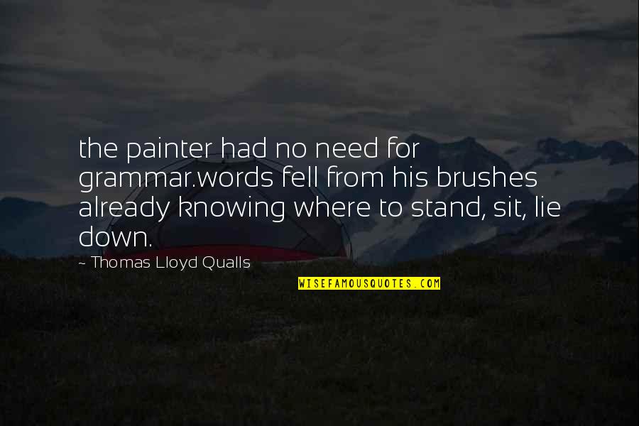 Lily And Marshall Quotes By Thomas Lloyd Qualls: the painter had no need for grammar.words fell