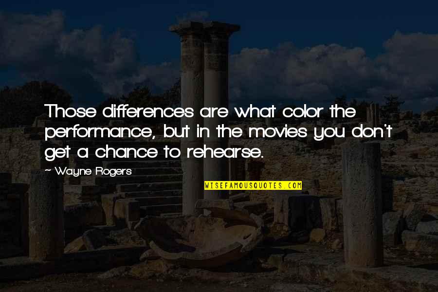Lily Bloom Quotes By Wayne Rogers: Those differences are what color the performance, but