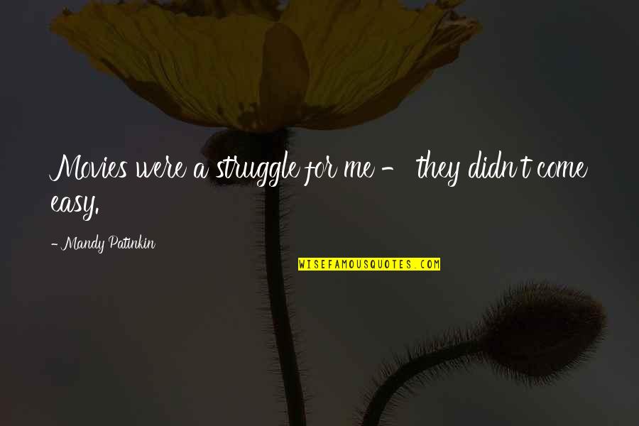 Lily Braden Quotes By Mandy Patinkin: Movies were a struggle for me - they Lily Braden Quotes By Mandy Patinkin: Movies were a struggle for me - they