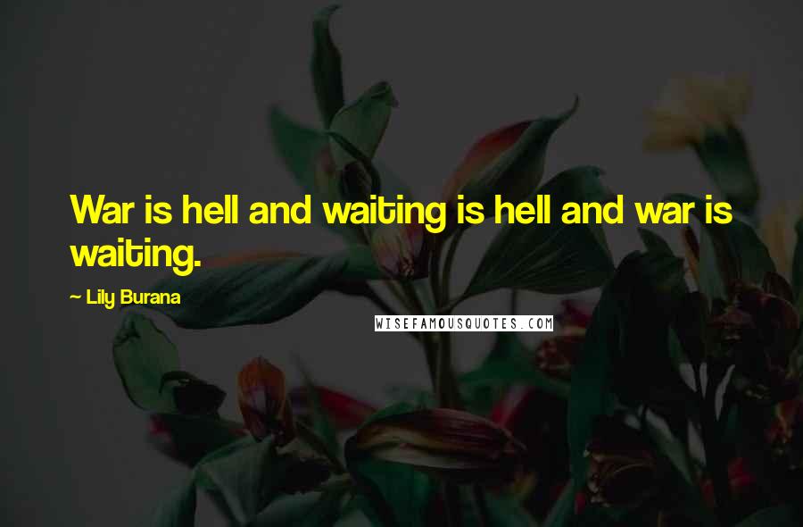 Lily Burana quotes: War is hell and waiting is hell and war is waiting.