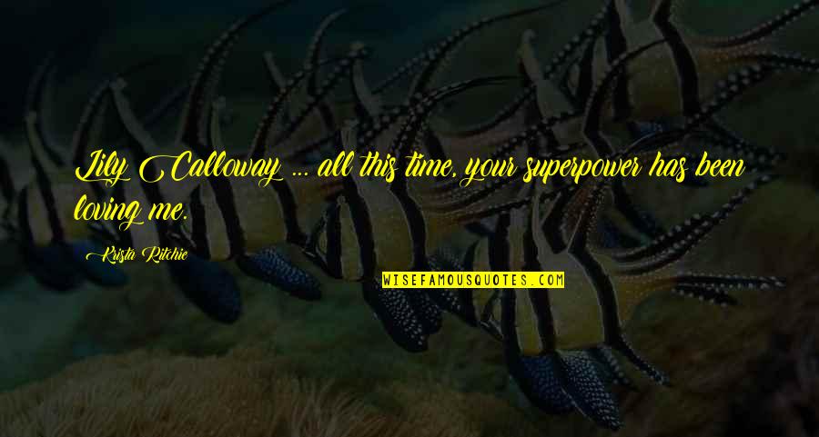 Lily Calloway Quotes By Krista Ritchie: Lily Calloway ... all this time, your superpower