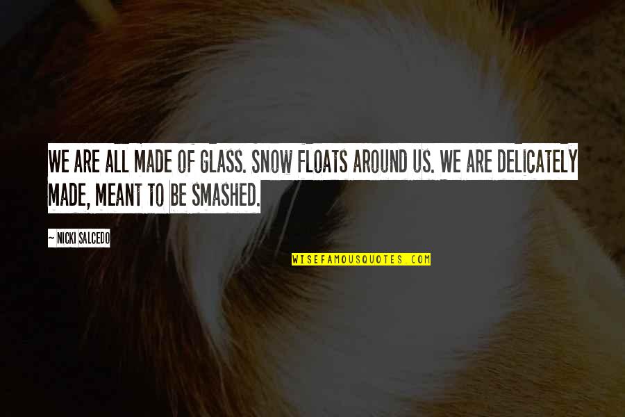Lily Dale Quotes By Nicki Salcedo: We are all made of glass. Snow floats