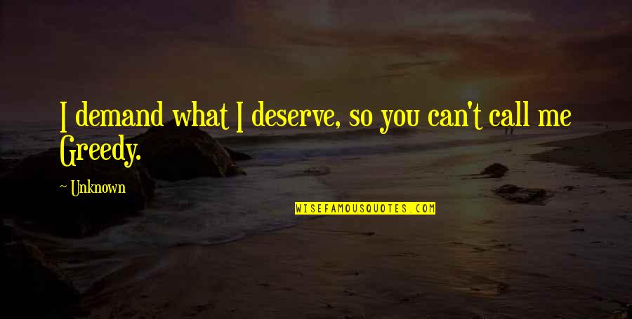 Lily Elsie Quotes By Unknown: I demand what I deserve, so you can't