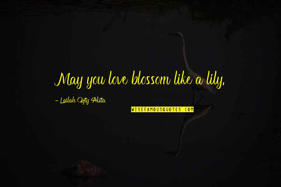 Lily Flowers Quotes By Lailah Gifty Akita: May you love blossom like a lily.
