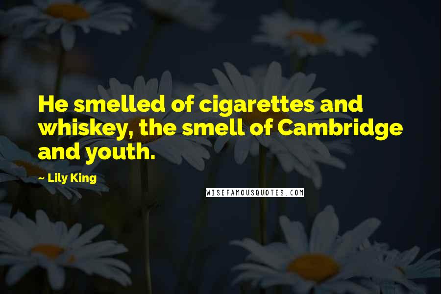 Lily King quotes: He smelled of cigarettes and whiskey, the smell of Cambridge and youth.