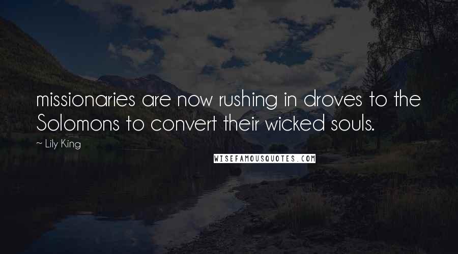 Lily King quotes: missionaries are now rushing in droves to the Solomons to convert their wicked souls.