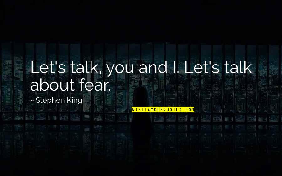 Lily Mae Quotes By Stephen King: Let's talk, you and I. Let's talk about Lily Mae Quotes By Stephen King: Let's talk, you and I. Let's talk about