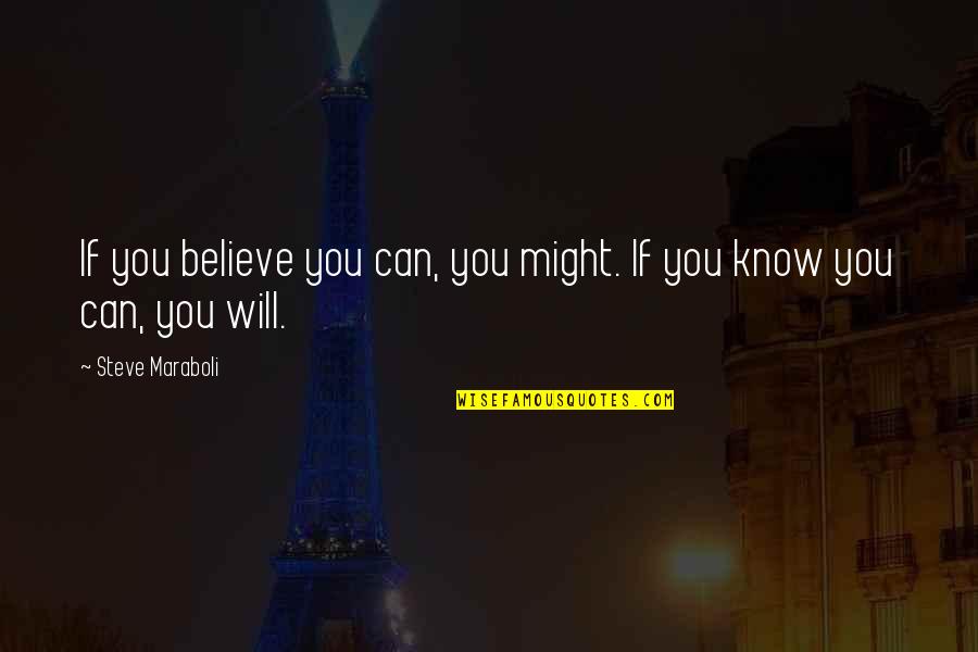 Lily Of The Nile Quotes By Steve Maraboli: If you believe you can, you might. If