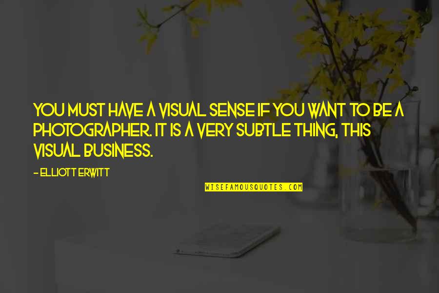 Lily St Regis Quotes By Elliott Erwitt: You must have a visual sense if you